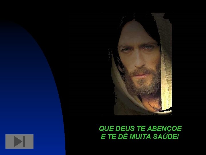 QUE DEUS TE ABENÇOE E TE DÊ MUITA SAÚDE! 