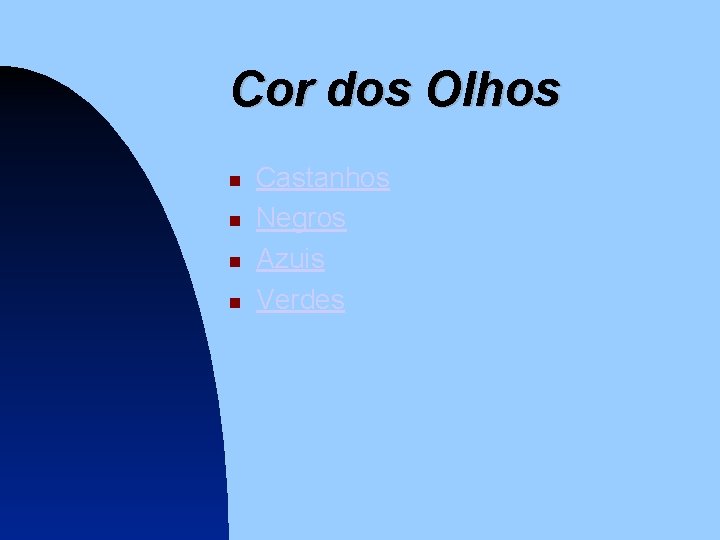 Cor dos Olhos Castanhos Negros Azuis Verdes 