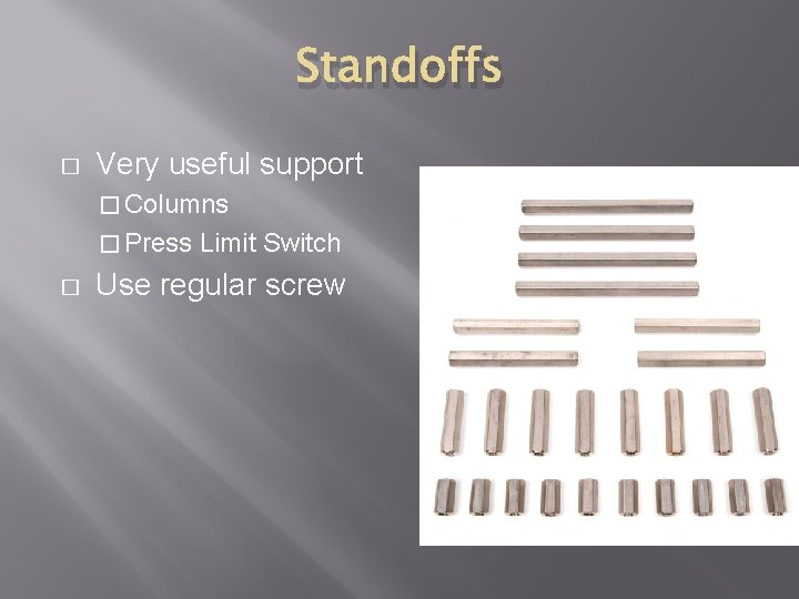 Standoffs � Very useful support � Columns � Press � Limit Switch Use regular Standoffs � Very useful support � Columns � Press � Limit Switch Use regular