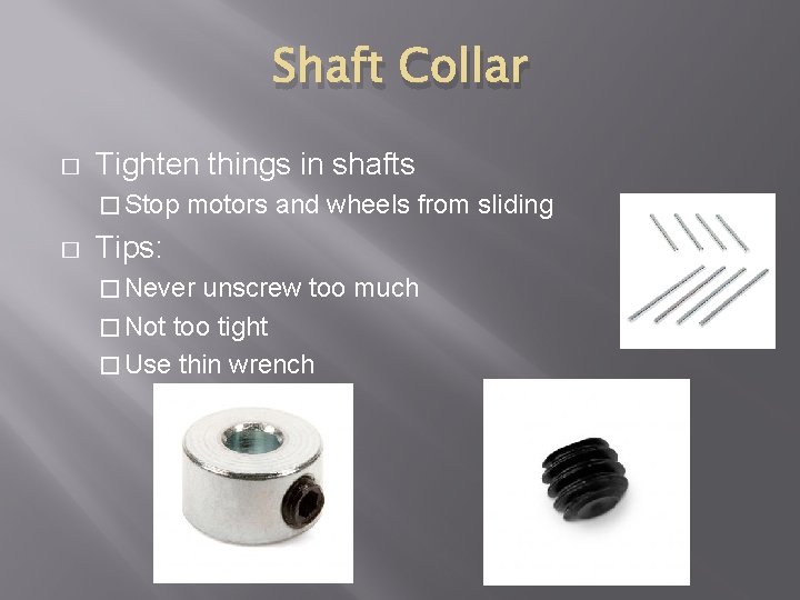 Shaft Collar � Tighten things in shafts � Stop � motors and wheels from Shaft Collar � Tighten things in shafts � Stop � motors and wheels from