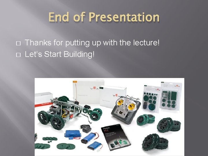End of Presentation � � Thanks for putting up with the lecture! Let’s Start End of Presentation � � Thanks for putting up with the lecture! Let’s Start