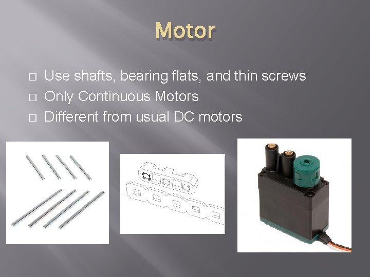 Motor � � � Use shafts, bearing flats, and thin screws Only Continuous Motors Motor � � � Use shafts, bearing flats, and thin screws Only Continuous Motors