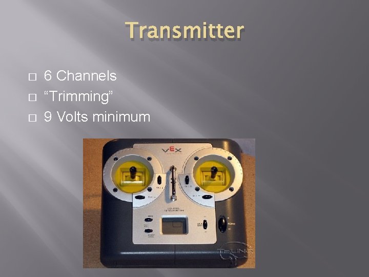 Transmitter � � � 6 Channels “Trimming” 9 Volts minimum Transmitter � � � 6 Channels “Trimming” 9 Volts minimum