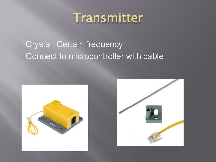 Transmitter � � Crystal: Certain frequency Connect to microcontroller with cable Transmitter � � Crystal: Certain frequency Connect to microcontroller with cable