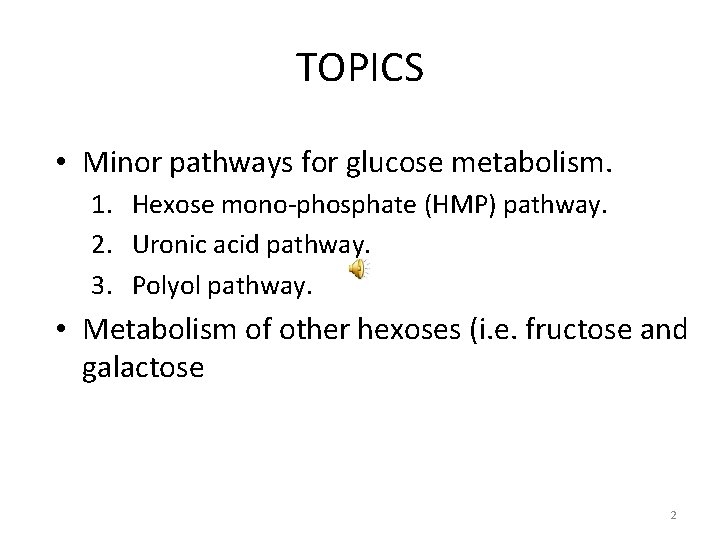 TOPICS • Minor pathways for glucose metabolism. 1. Hexose mono-phosphate (HMP) pathway. 2. Uronic