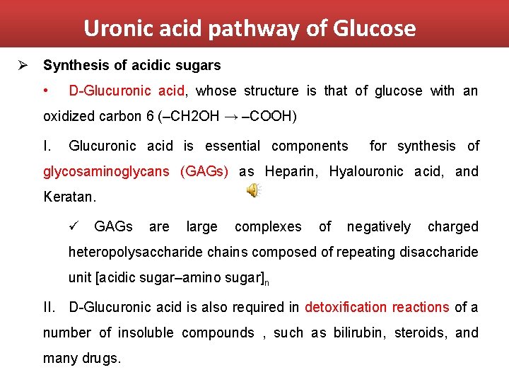 Uronic acid pathway of Glucose Ø Synthesis of acidic sugars • D-Glucuronic acid, whose