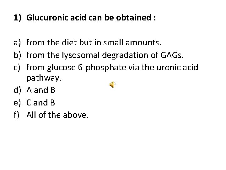 1) Glucuronic acid can be obtained : a) from the diet but in small