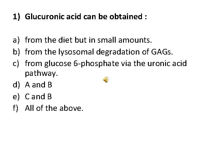 1) Glucuronic acid can be obtained : a) from the diet but in small