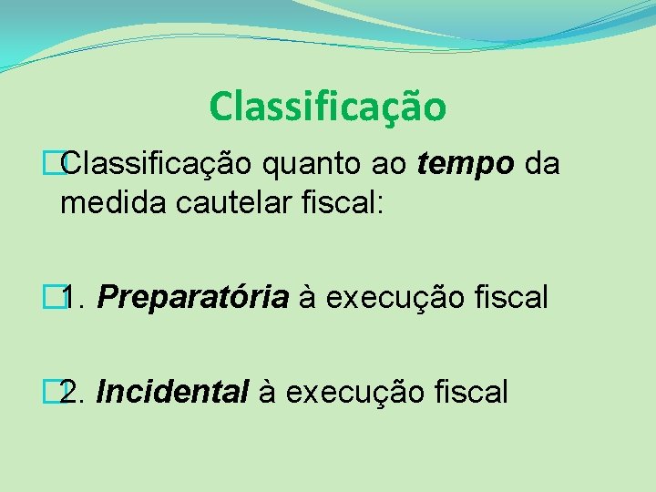 Classificação �Classificação quanto ao tempo da medida cautelar fiscal: � 1. Preparatória à execução