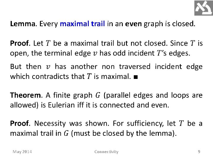 Lemma. Every maximal trail in an even graph is closed. May 2014 Connectivity 9