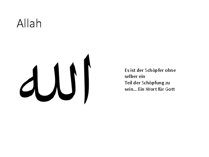 Allah Es ist der Schöpfer ohne selber ein Teil der Schöpfung zu sein… Ein