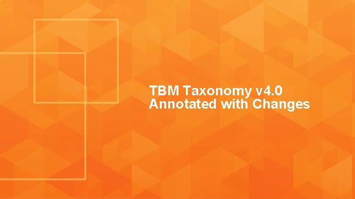 TBM Taxonomy v 4. 0 Annotated with Changes TBM Taxonomy v 4. 0 Annotated with Changes