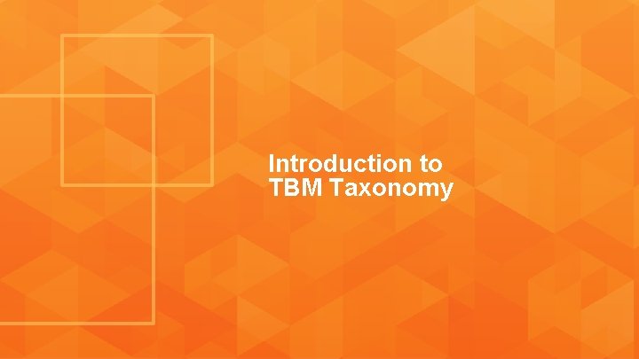 Introduction to TBM Taxonomy Introduction to TBM Taxonomy