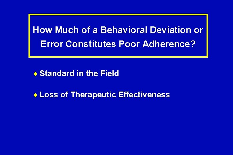 How Much of a Behavioral Deviation or Error Constitutes Poor Adherence? t Standard t