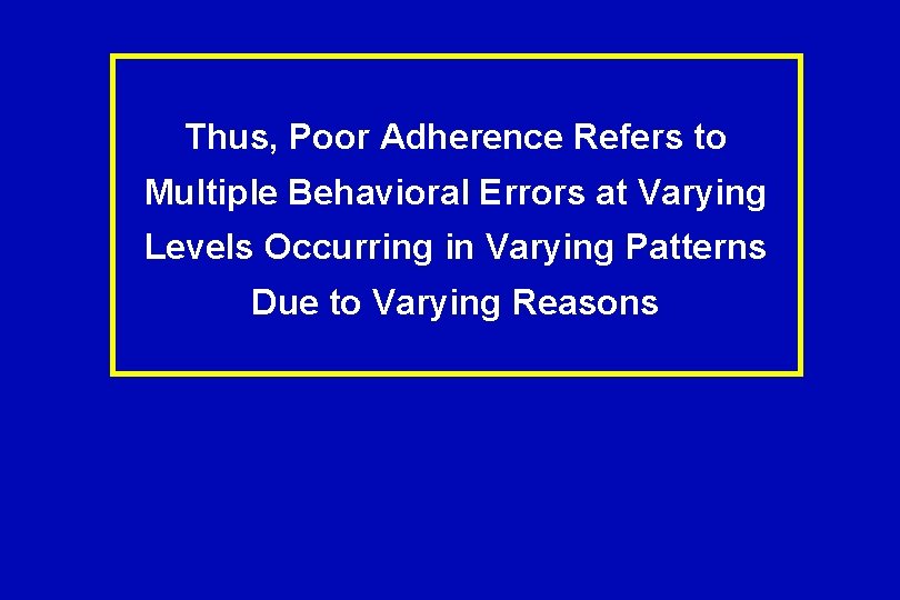 Thus, Poor Adherence Refers to Multiple Behavioral Errors at Varying Levels Occurring in Varying