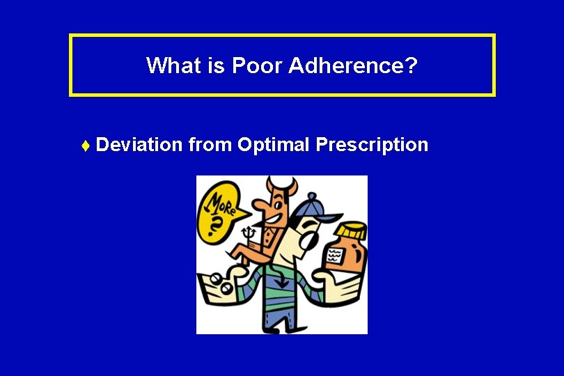 What is Poor Adherence? t Deviation from Optimal Prescription 