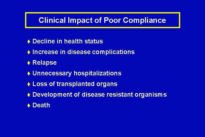 Clinical Impact of Poor Compliance t Decline in health status t Increase in disease