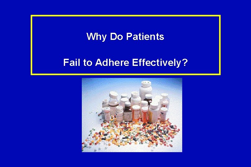 Why Do Patients Fail to Adhere Effectively? 