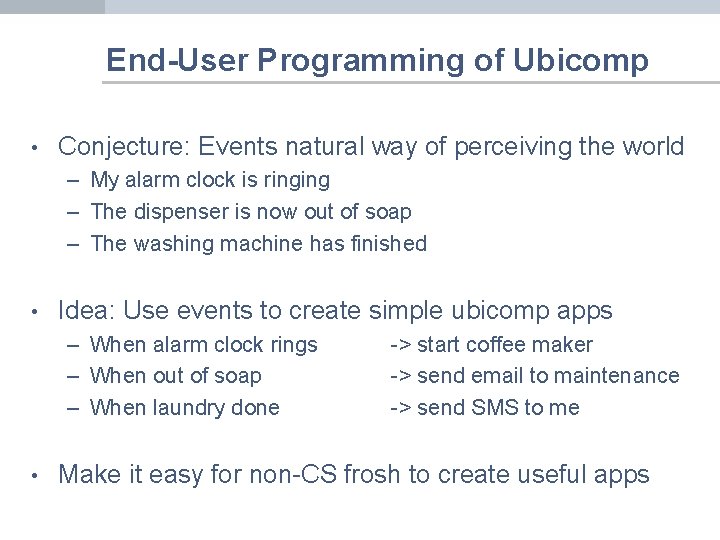 End-User Programming of Ubicomp • Conjecture: Events natural way of perceiving the world –