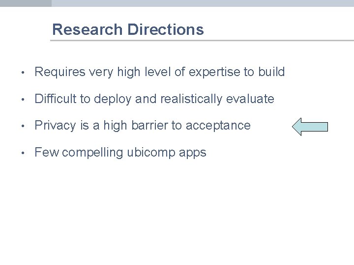 Research Directions • Requires very high level of expertise to build • Difficult to