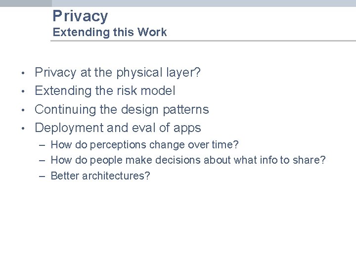 Privacy Extending this Work • • Privacy at the physical layer? Extending the risk