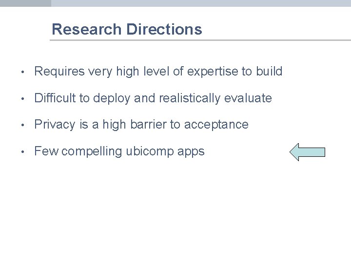 Research Directions • Requires very high level of expertise to build • Difficult to
