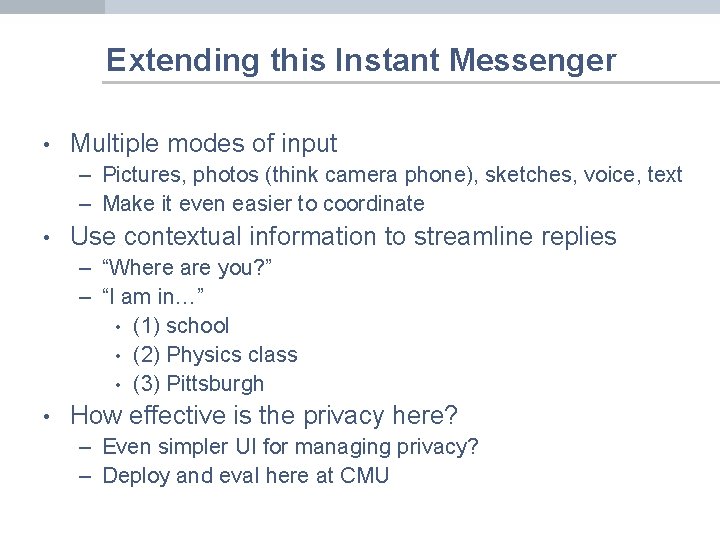 Extending this Instant Messenger • Multiple modes of input – Pictures, photos (think camera