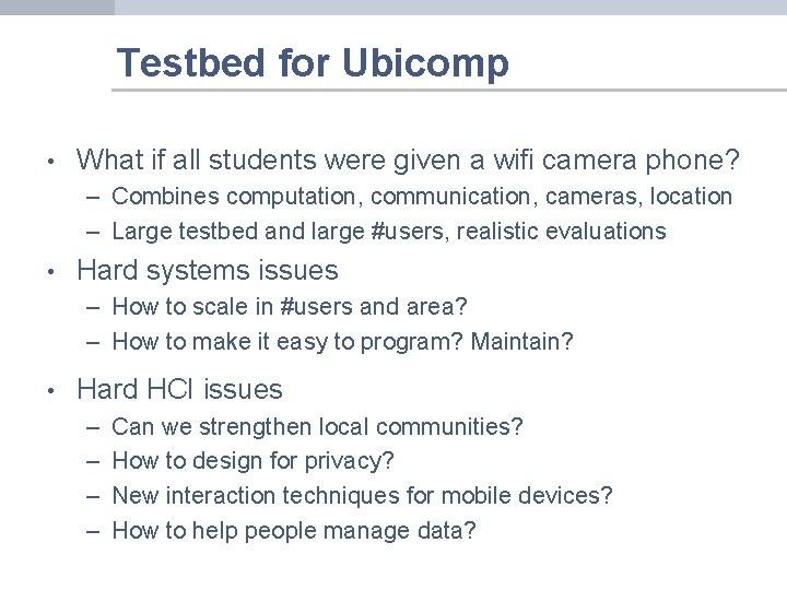 Testbed for Ubicomp • What if all students were given a wifi camera phone?