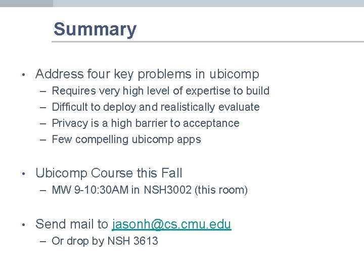 Summary • Address four key problems in ubicomp – – • Requires very high