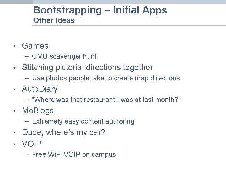 Bootstrapping – Initial Apps Other Ideas • Games – CMU scavenger hunt • Stitching