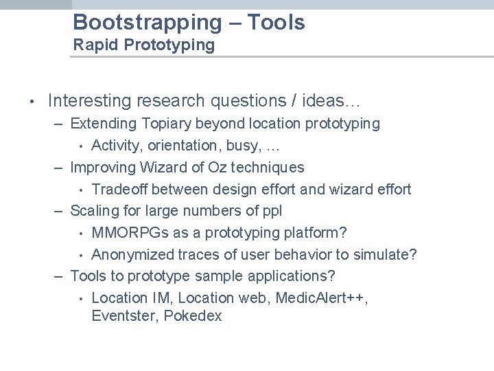 Bootstrapping – Tools Rapid Prototyping • Interesting research questions / ideas… – Extending Topiary