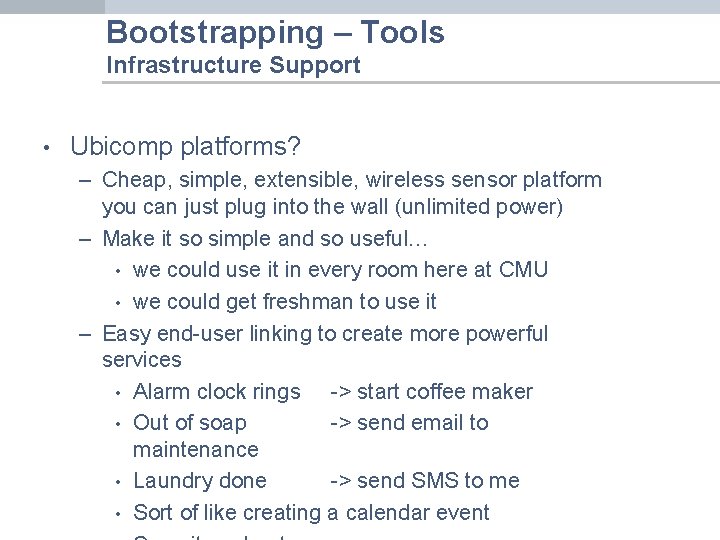 Bootstrapping – Tools Infrastructure Support • Ubicomp platforms? – Cheap, simple, extensible, wireless sensor