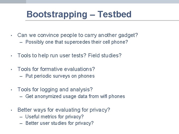 Bootstrapping – Testbed • Can we convince people to carry another gadget? – Possibly