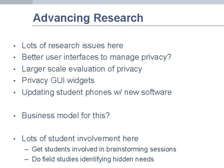 Advancing Research • Lots of research issues here Better user interfaces to manage privacy?