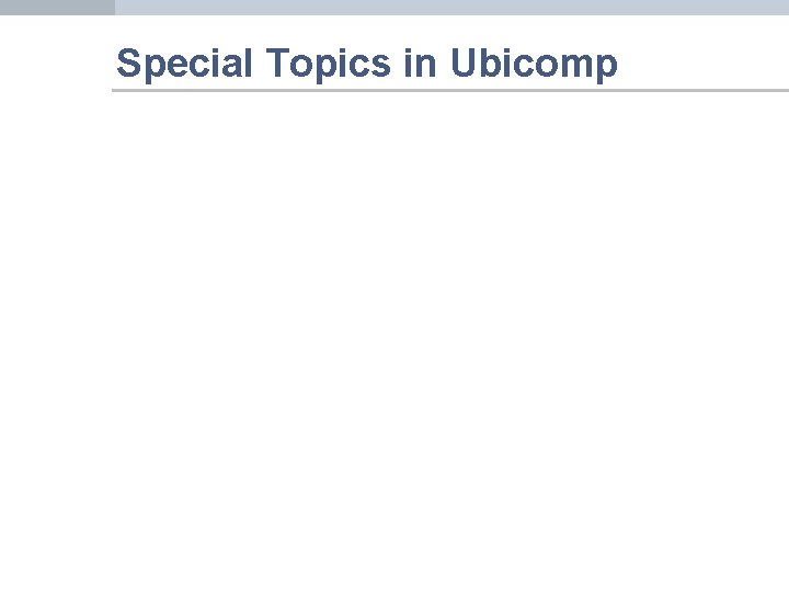 Special Topics in Ubicomp 