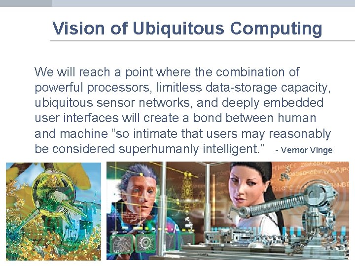 Vision of Ubiquitous Computing We will reach a point where the combination of powerful