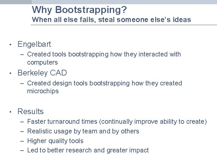 Why Bootstrapping? When all else fails, steal someone else’s ideas • Engelbart – Created