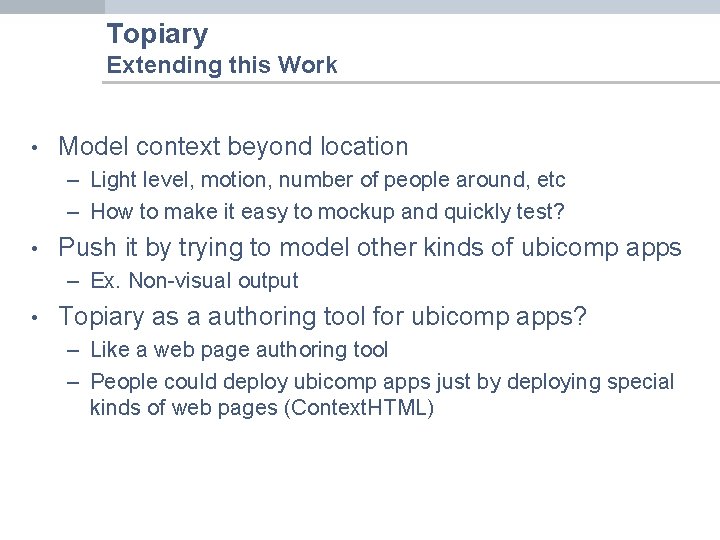 Topiary Extending this Work • Model context beyond location – Light level, motion, number