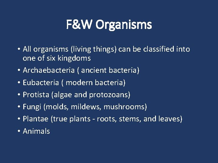 F&W Organisms • All organisms (living things) can be classified into one of six