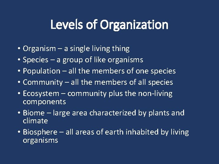 Levels of Organization • Organism – a single living thing • Species – a