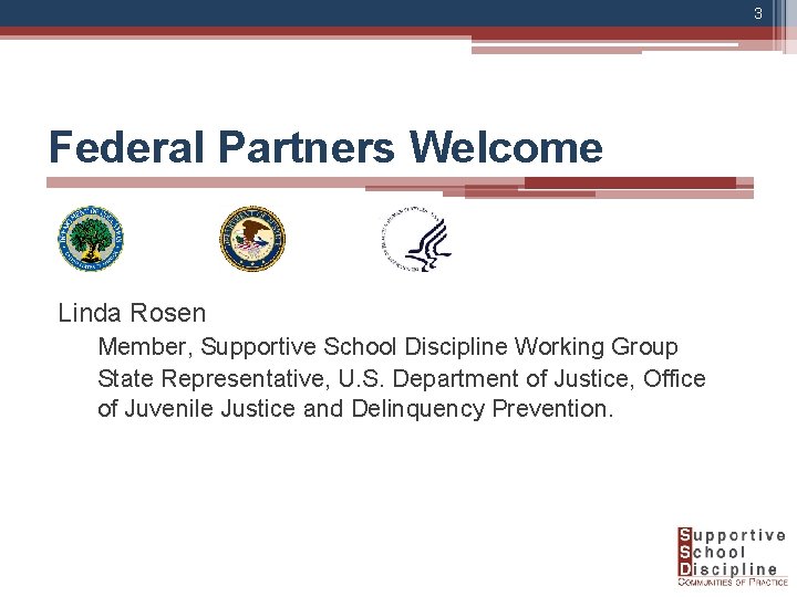 3 Federal Partners Welcome Linda Rosen Member, Supportive School Discipline Working Group State Representative,