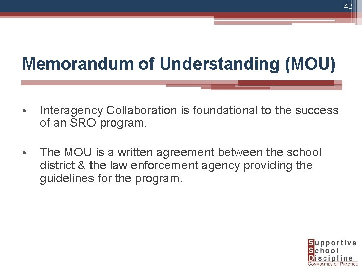 42 Memorandum of Understanding (MOU) • Interagency Collaboration is foundational to the success of