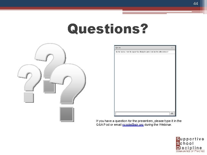 44 Questions? If you have a question for the presenters, please type it in