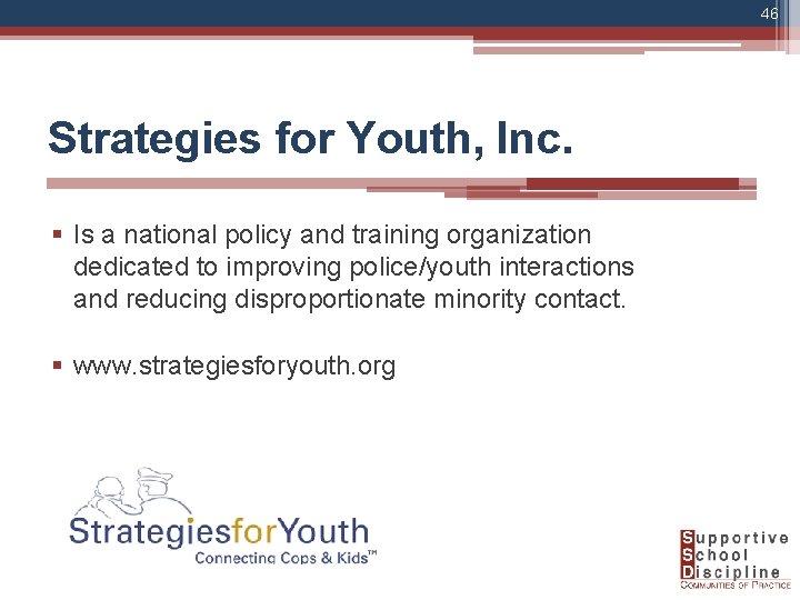 46 Strategies for Youth, Inc. § Is a national policy and training organization dedicated