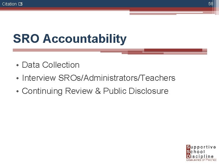 Citation � 5 SRO Accountability • Data Collection • Interview SROs/Administrators/Teachers • Continuing Review