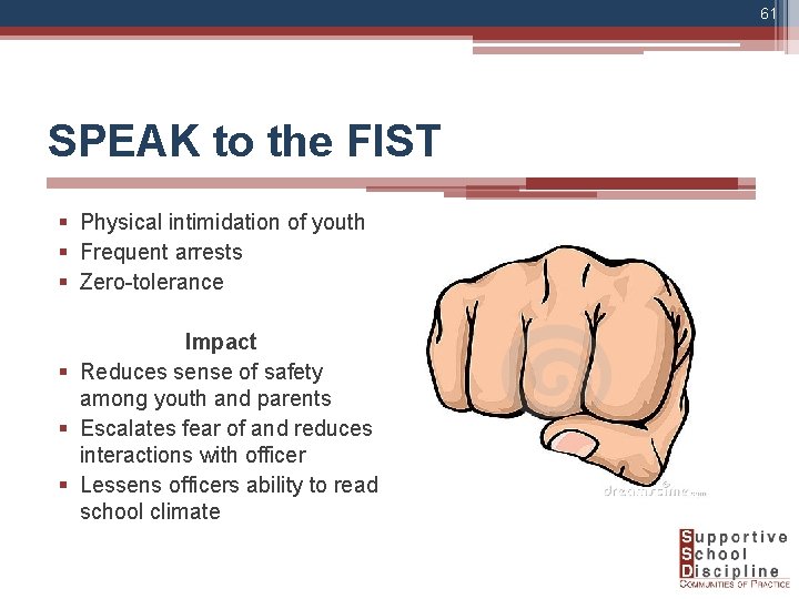 61 SPEAK to the FIST § Physical intimidation of youth § Frequent arrests §