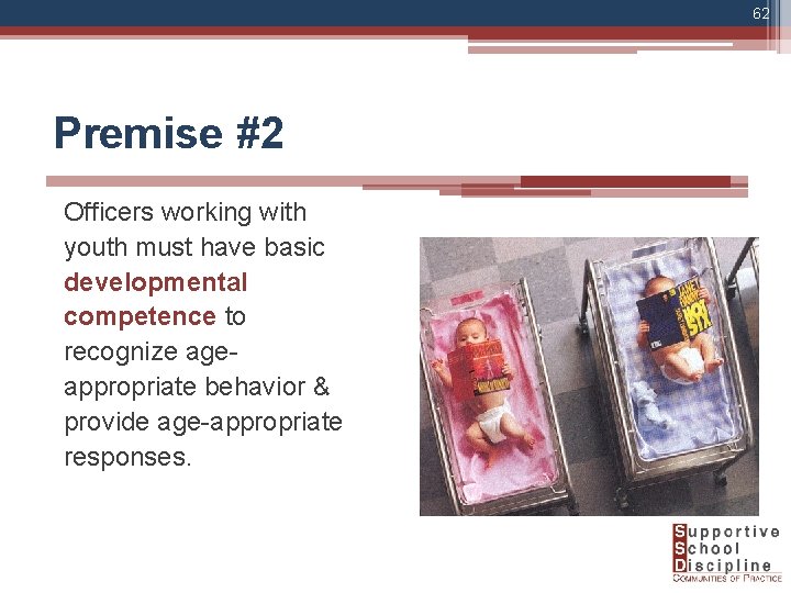 62 Premise #2 Officers working with youth must have basic developmental competence to recognize