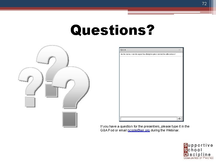 72 Questions? If you have a question for the presenters, please type it in