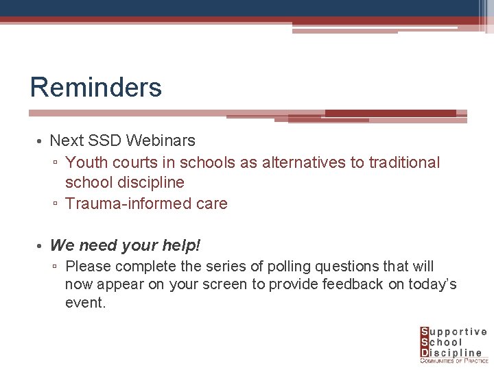 Reminders • Next SSD Webinars ▫ Youth courts in schools as alternatives to traditional
