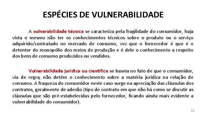 ESPÉCIES DE VULNERABILIDADE A vulnerabilidade técnica se caracteriza pela fragilidade do consumidor, haja vista